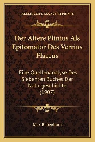 Cover image for Der Altere Plinius ALS Epitomator Des Verrius Flaccus: Eine Quellenanalyse Des Siebenten Buches Der Naturgeschichte (1907)