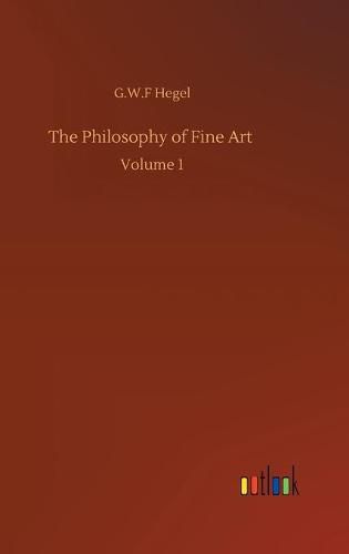 The Philosophy of Fine Art: Volume 1