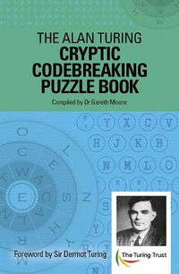 Cover image for The Alan Turing Cryptic Codebreaking Puzzle Book: Foreword by Sir Dermot Turing
