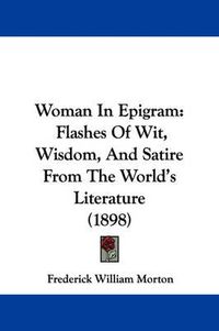 Cover image for Woman in Epigram: Flashes of Wit, Wisdom, and Satire from the World's Literature (1898)