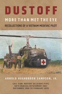 Cover image for More Than Met The Eye: Recollections of a Vietnam Medievac Pilot, Call Sign: Dustoff 85.