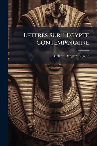 Cover image for Lettres Sur L' Gypte Contemporaine: 1865-1875