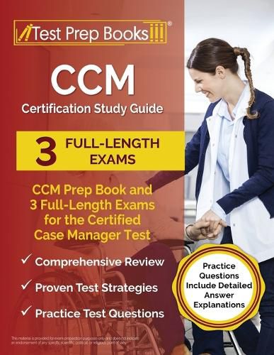 CCM Certification Study Guide: CCM Prep Book and 3 Full-Length Exams for the Certified Case Manager Test [Practice Questions Include Detailed Answer Explanations]