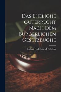 Cover image for Das Eheliche Gueterrecht Nach dem Buergerlichen Gesetzbuche