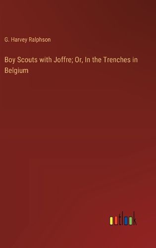 Cover image for Boy Scouts with Joffre; Or, In the Trenches in Belgium