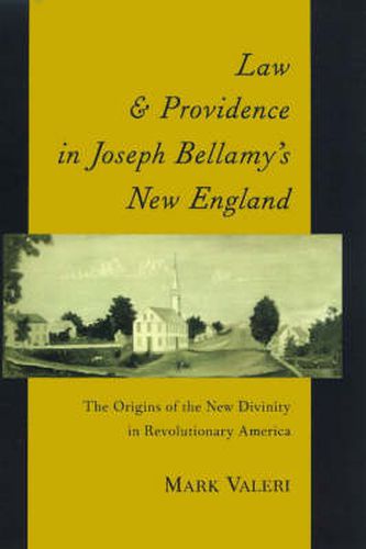 Cover image for Law and Providence in Joseph Bellamy's New England: The Origins of the New Divinity in Revolutionary America