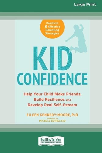 Cover image for Kid Confidence: Help Your Child Make Friends, Build Resilience, and Develop Real Self-Esteem (16pt Large Print Edition)