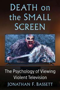 Cover image for Death on the Small Screen: The Psychology of Viewing Violent Television