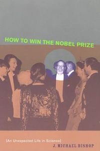 Cover image for How to Win the Nobel Prize: An Unexpected Life in Science