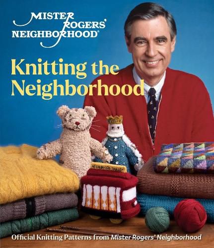 Cover image for Mister Rogers' Neighborhood: A Beautiful Knit in the Neighborhood: Official Knitting Patterns from Mister Rogers' Neighborhood