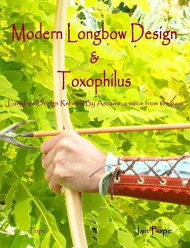 Cover image for Modern Longbow Design & Toxophilus Longbow Design Refined By Ascham: A Voice from the Past