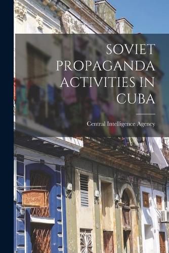Cover image for Soviet Propaganda Activities in Cuba