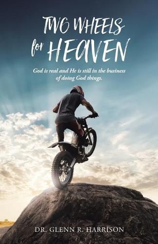 Cover image for Two Wheels for Heaven: God is real and He is still in the business of doing God things