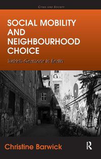 Cover image for Social Mobility and Neighbourhood Choice: Turkish-Germans in Berlin