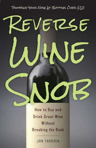 Cover image for Reverse Wine Snob: How to Buy and Drink Great Wine without Breaking the Bank