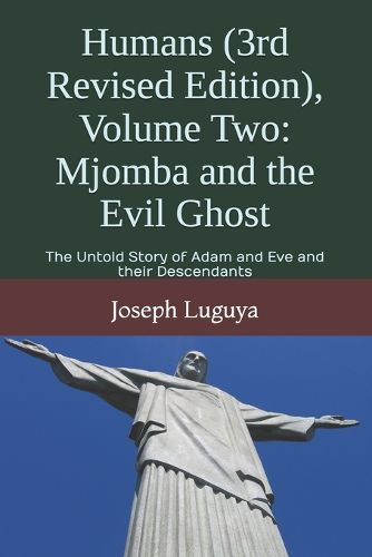 Cover image for Humans (3rd Revised Edition), Volume Two: Mjomba and the Evil Ghost: The Untold Story of Adam and Eve and their Descendants