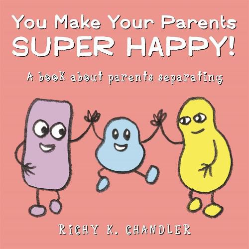 Cover image for You Make Your Parents Super Happy!: A book about parents separating