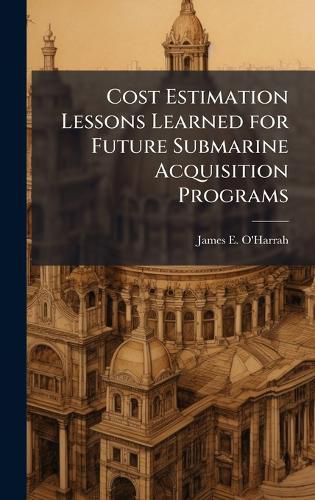 Cover image for Cost Estimation Lessons Learned for Future Submarine Acquisition Programs