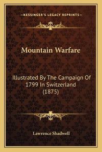 Cover image for Mountain Warfare: Illustrated by the Campaign of 1799 in Switzerland (1875)