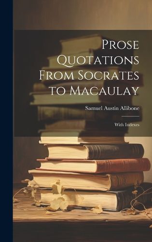 Cover image for Prose Quotations From Socrates to Macaulay