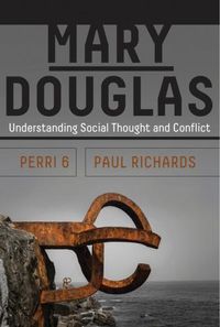 Cover image for Mary Douglas: Understanding Social Thought and Conflict