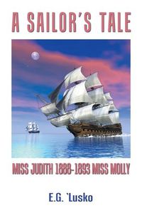 Cover image for A Sailor's Tale: Miss Judith 1888-1893 Miss Molly