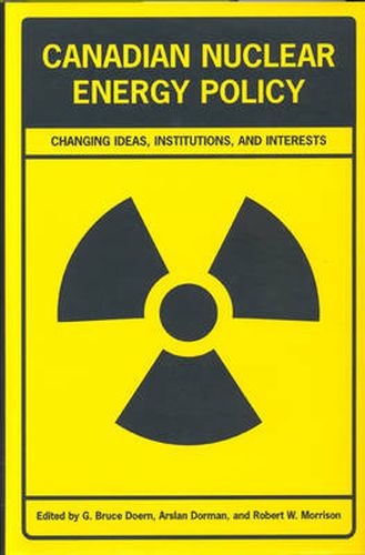 Canadian Nuclear Energy Policy: Changing Ideas, Institutions, and Interests