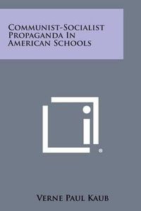 Cover image for Communist-Socialist Propaganda in American Schools