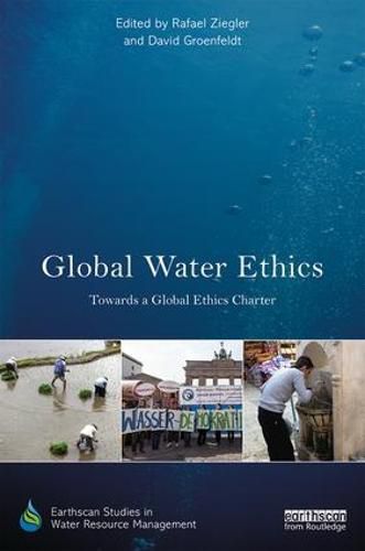 Cover image for Global Water Ethics: Towards a global ethics charter