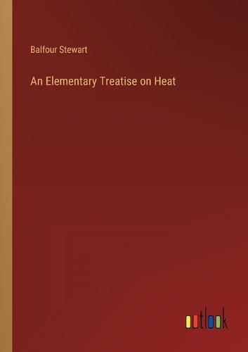 An Elementary Treatise on Heat