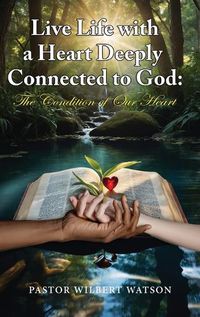 Cover image for Live Life with a Heart Deeply Connected to God