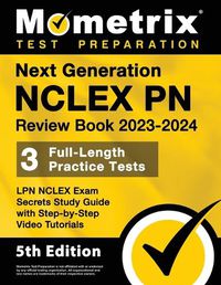 Cover image for Next Generation NCLEX PN Review Book 2023-2024 - 3 Full-Length Practice Tests, LPN NCLEX Exam Secrets Study Guide with Step-By-Step Video Tutorials