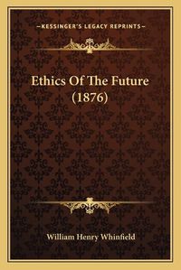 Cover image for Ethics of the Future (1876)