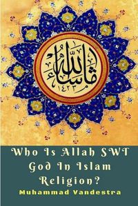 Cover image for Who Is Allah SWT God In Islam Religion?