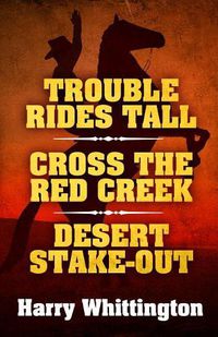 Cover image for Trouble Rides Tall/Cross the Red Creek/Desert Stake-Out