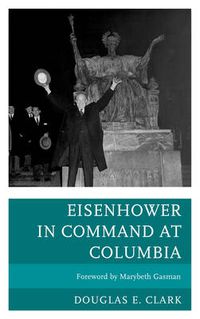 Cover image for Eisenhower in Command at Columbia