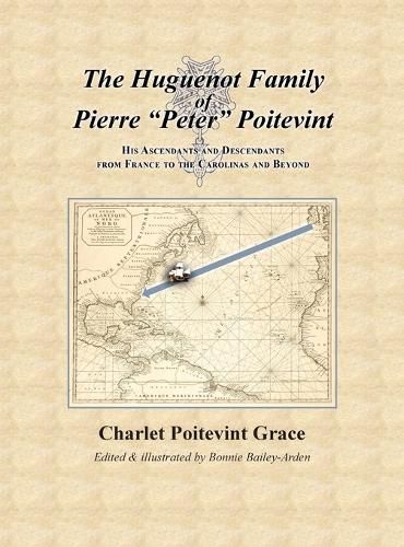 Cover image for The Huguenot Family of Pierre Peter Poitevint: His Ascendants and Descendants from France to the Carolinas and Beyond