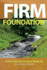 Cover image for Firm Foundation: Christian Discipleship Manual