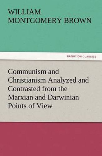 Cover image for Communism and Christianism Analyzed and Contrasted from the Marxian and Darwinian Points of View