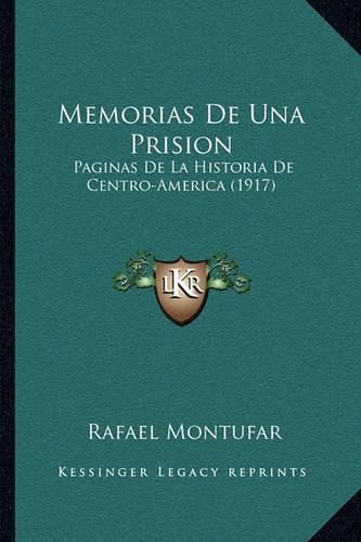 Cover image for Memorias de Una Prision: Paginas de La Historia de Centro-America (1917)