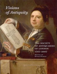 Cover image for Visions of Antiquity: The Society of Antiquaries of London 1707-2007