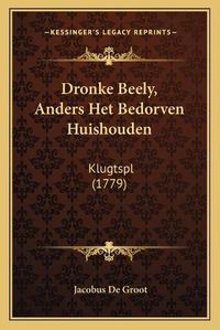 Cover image for Dronke Beely, Anders Het Bedorven Huishouden: Klugtspl (1779)