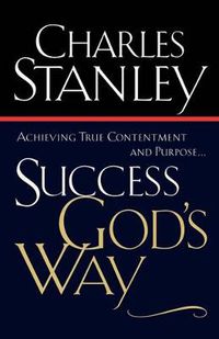 Cover image for Success God's Way: Achieving True Contentment and Purpose