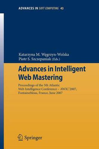 Cover image for Advances in Intelligent Web Mastering: Proceedings of the 5th Atlantic Web Intelligence Conference - WIC'2007, Fontainebleau, France, June 25 - 27, 2007