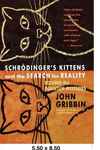 Cover image for Schrodinger's Kittens and the Search for Reality: Solving the Quantum Mysteries Tag: Author of in Search of Schrod. Cat