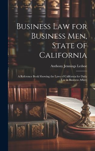 Cover image for Business Law for Business Men, State of California