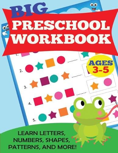 Big Preschool Workbook: Ages 3-5. Learn Letters, Numbers, Shapes, Patterns, and More