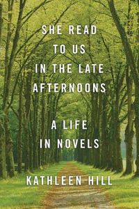 Cover image for She Read to Us in the Late Afternoons: A Life in Novels