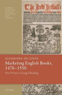 Cover image for Marketing English Books, 1476-1550: How Printers Changed Reading