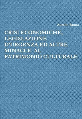 Cover image for Crisi Economiche, Legislazione d'Urgenza Ed Altre Minacce Al Patrimonio Culturale